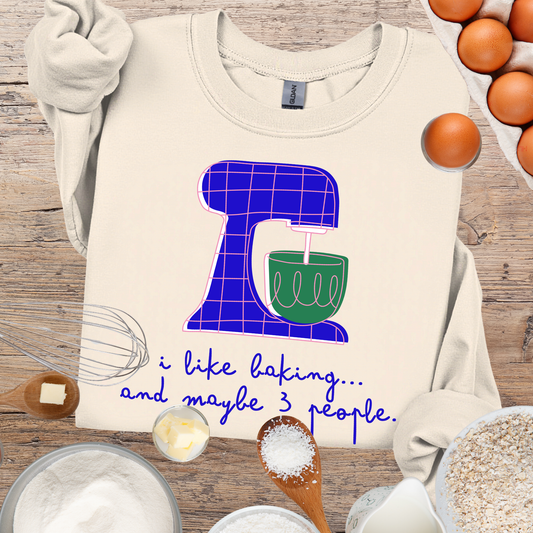 I Like Baking and maybe 3 people Sweatshirt