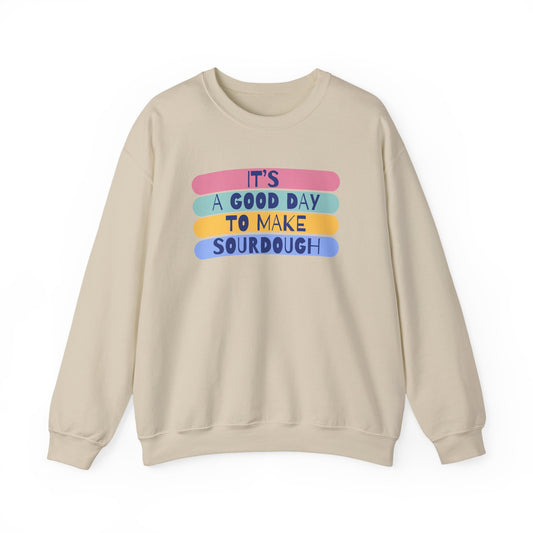 "It's a good day to make Sourdough" Sweatshirt