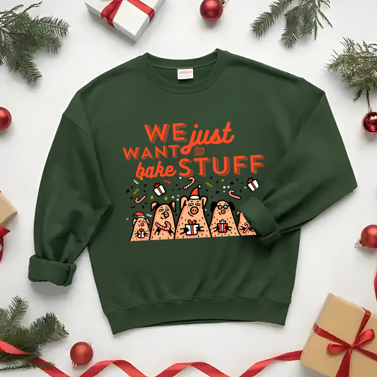 "We just want to bake stuff" - Christmas Baking Sweatshirt