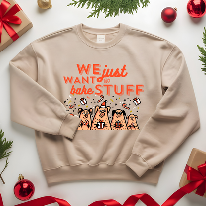 "We just want to bake stuff" - Christmas Baking Sweatshirt