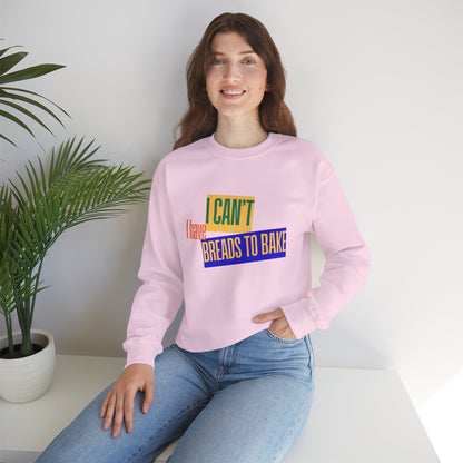 I Can't, I Have Breads to Bake - Sweatshirt
