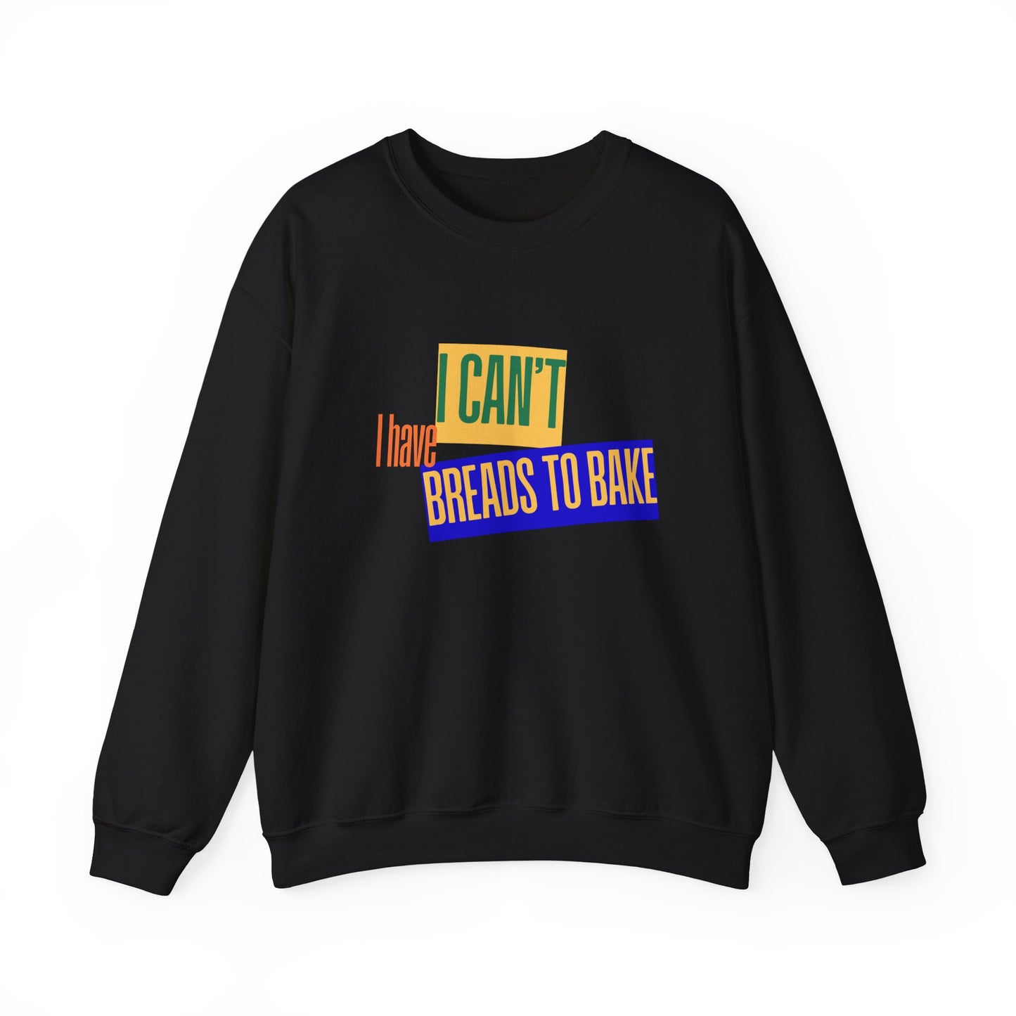 I Can't, I Have Breads to Bake - Sweatshirt