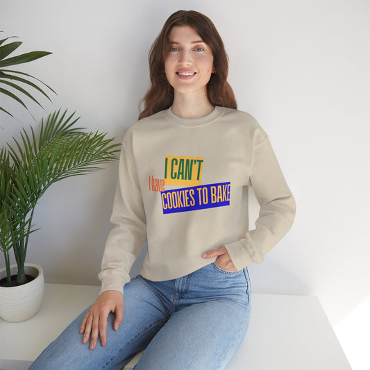 I Can't, I Have Cookies to Bake - Sweatshirt