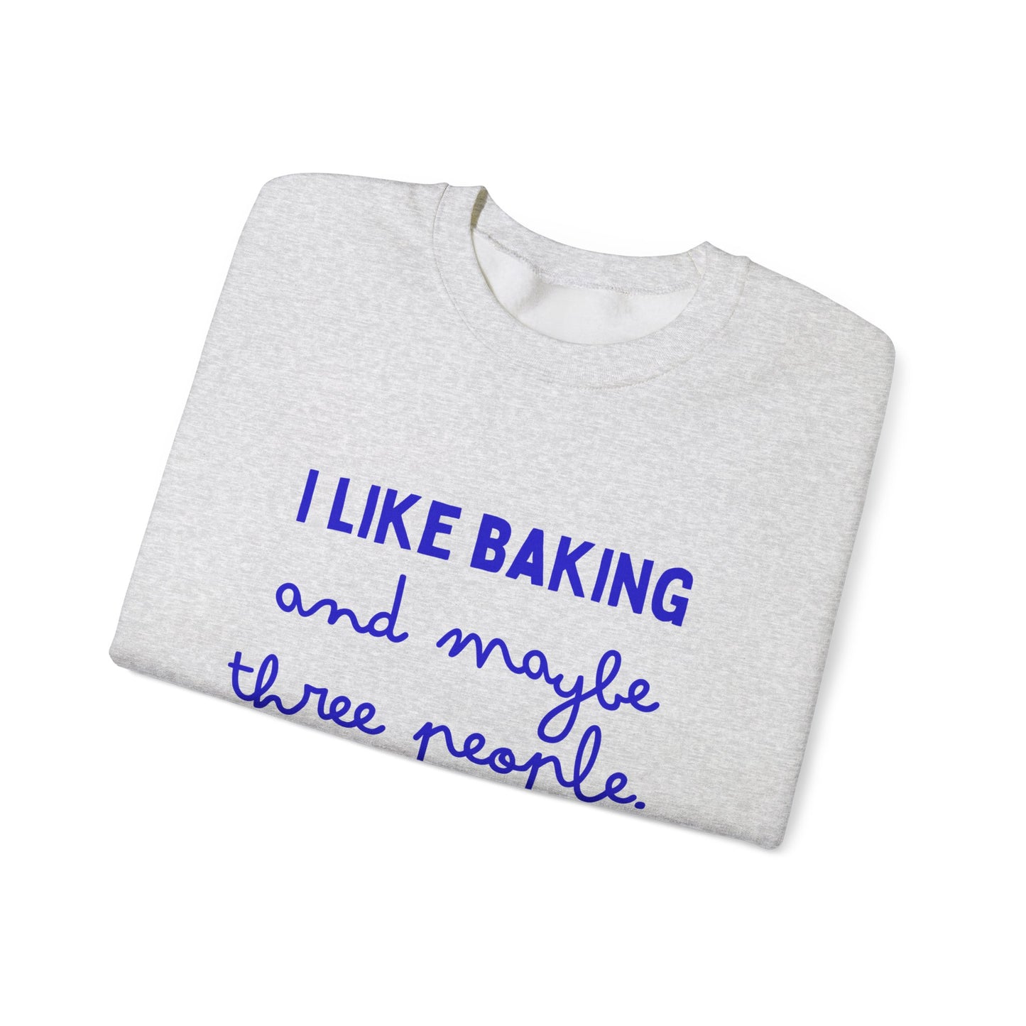 I Like Baking and maybe 3 people Sweatshirt