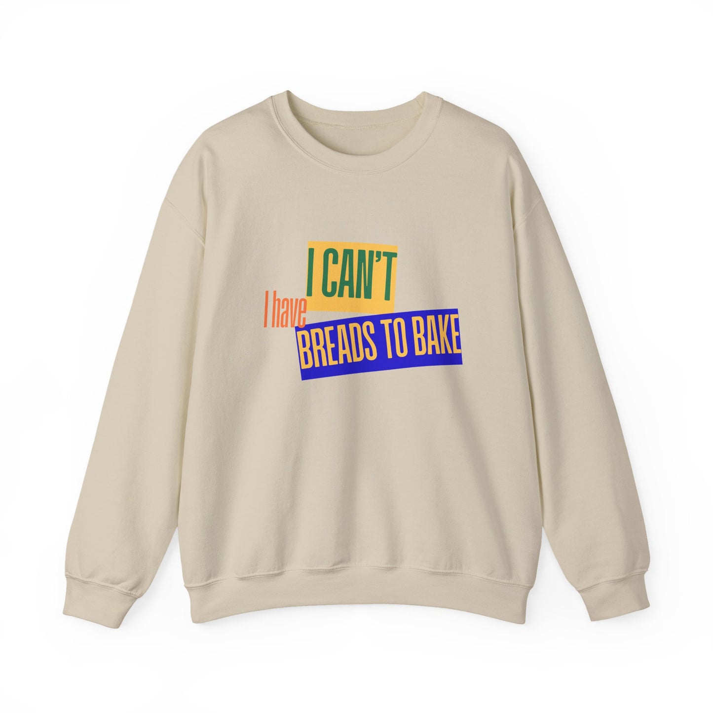 I Can't, I Have Breads to Bake - Sweatshirt