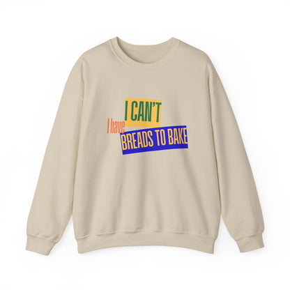 I Can't, I Have Breads to Bake - Sweatshirt