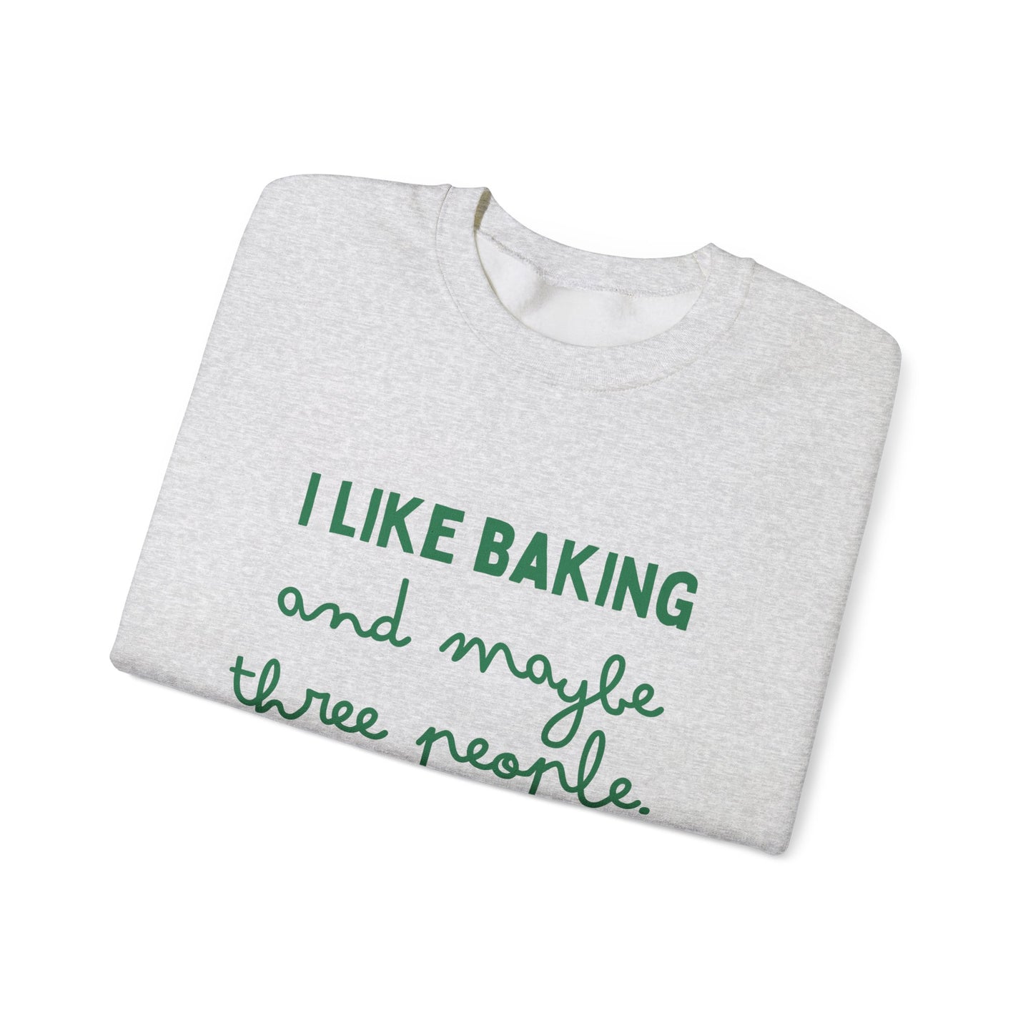 I Like Baking and maybe 3 people Sweatshirt