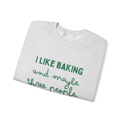 I Like Baking and maybe 3 people Sweatshirt