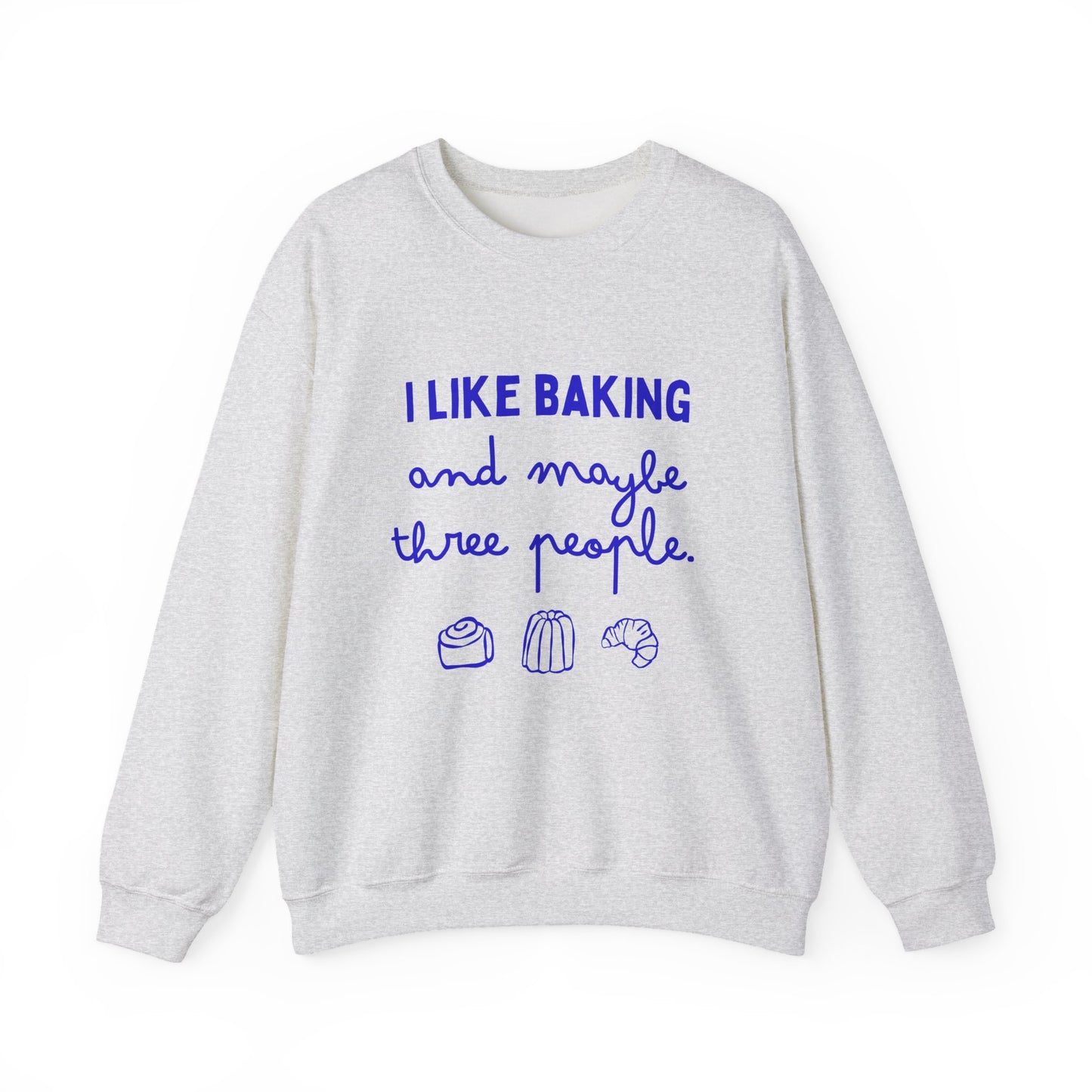 I Like Baking and maybe 3 people Sweatshirt