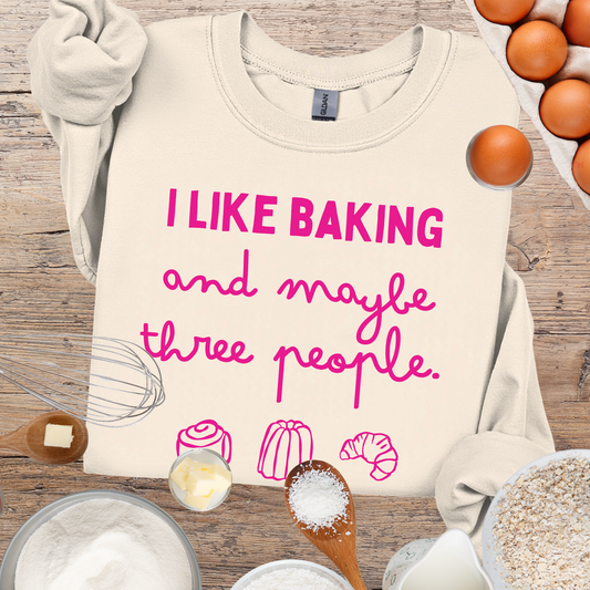 I Like Baking and maybe 3 people Sweatshirt