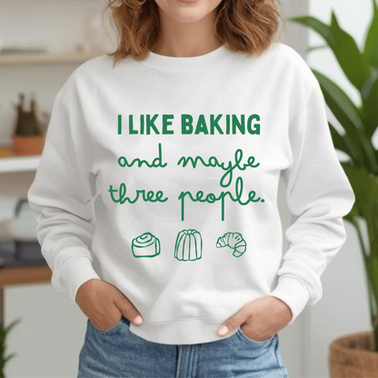 I Like Baking and maybe 3 people Sweatshirt