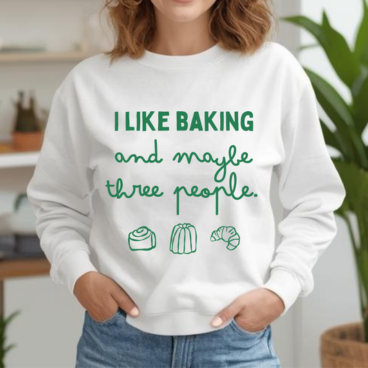 I Like Baking and maybe 3 people Sweatshirt
