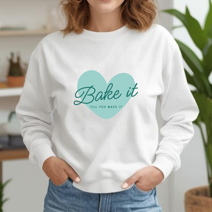 "Bake It Till You Make It" - Baker Sweatshirt