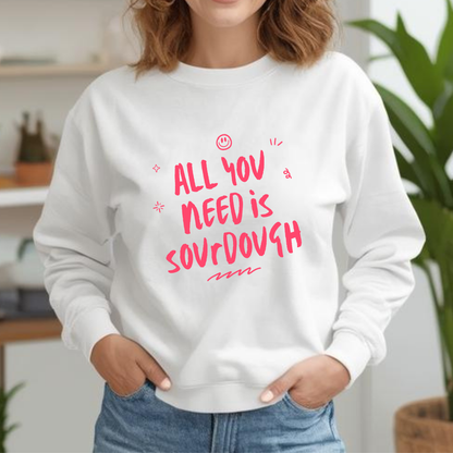 "All You Need is Sourdough" Sweatshirt