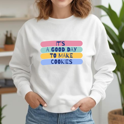 "It's a good day to make Cookies" Sweatshirt