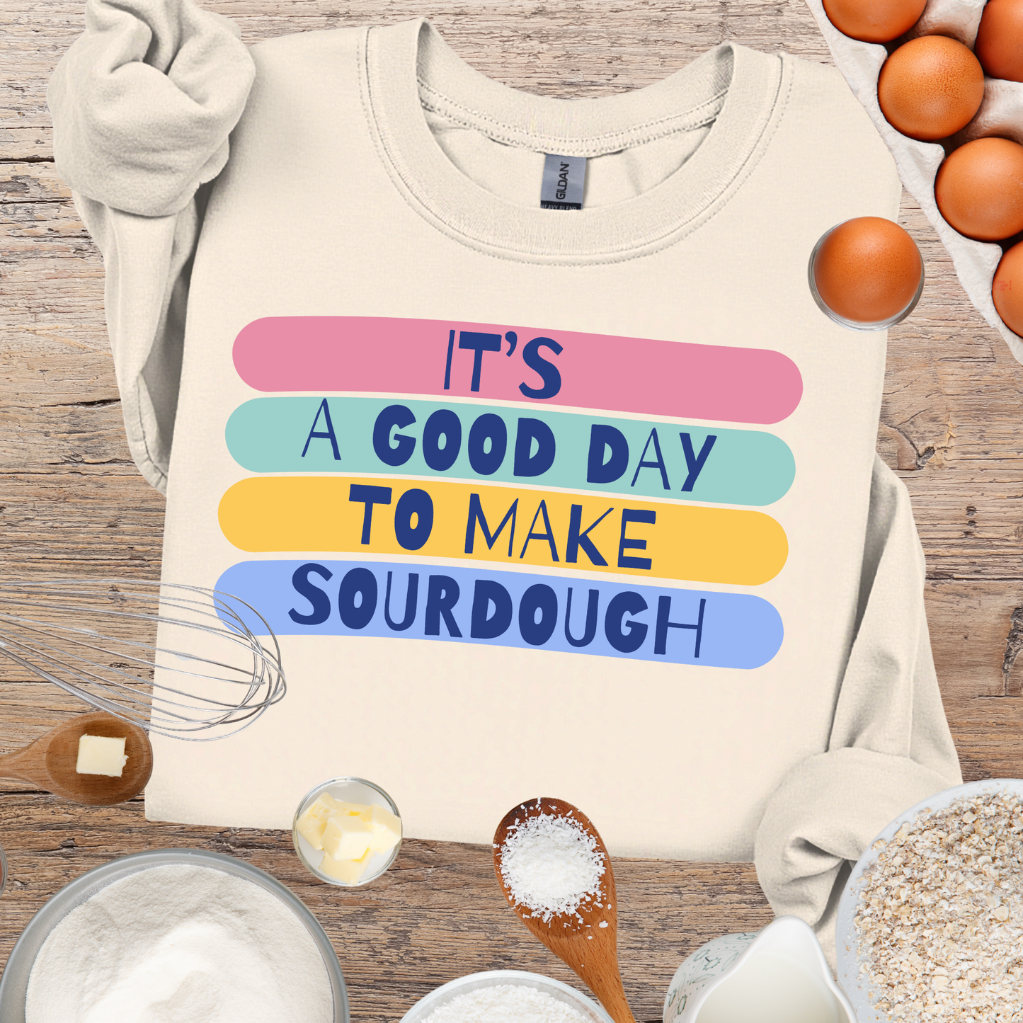 "It's a good day to make Sourdough" Sweatshirt