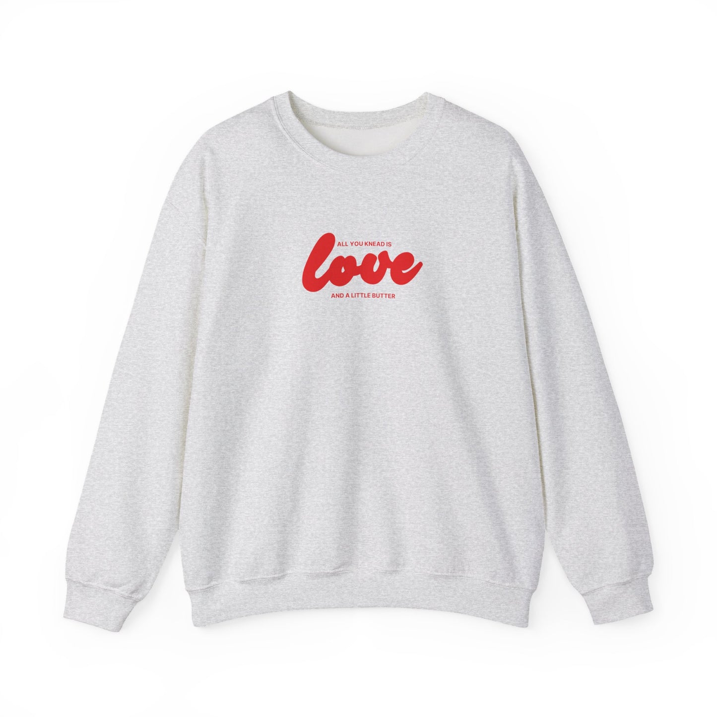 "All you knead is love" Baker Sweatshirt