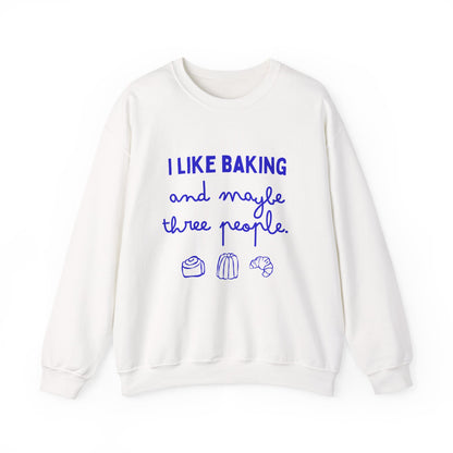 I Like Baking and maybe 3 people Sweatshirt