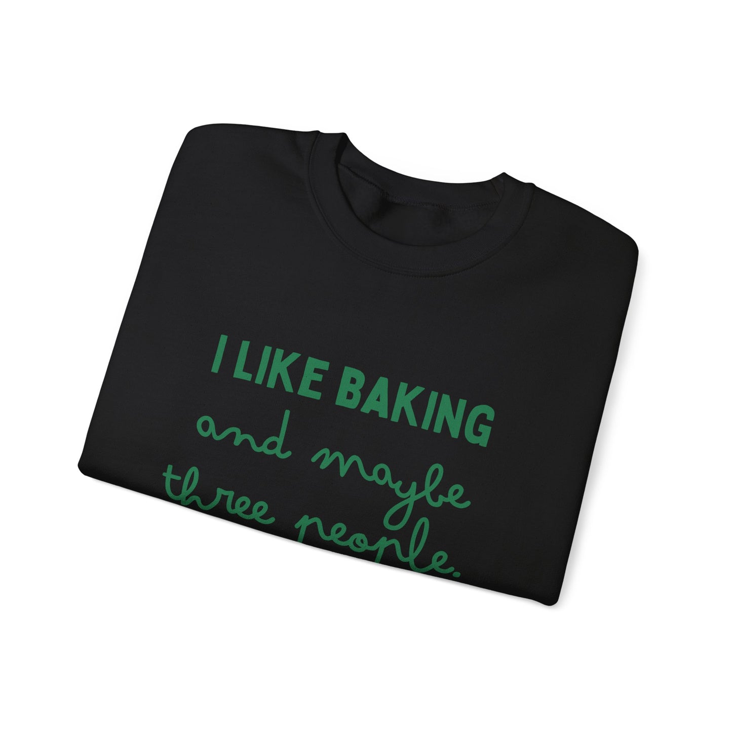 I Like Baking and maybe 3 people Sweatshirt