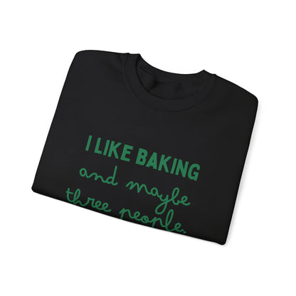 I Like Baking and maybe 3 people Sweatshirt