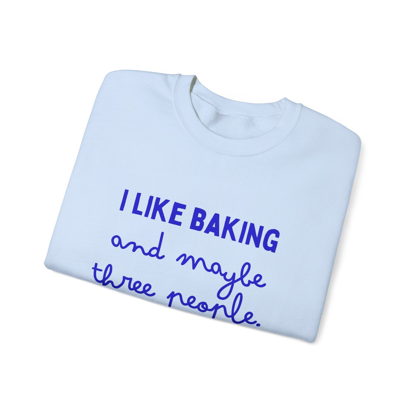 I Like Baking and maybe 3 people Sweatshirt