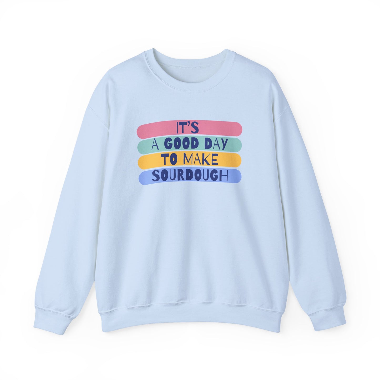 "It's a good day to make Sourdough" Sweatshirt