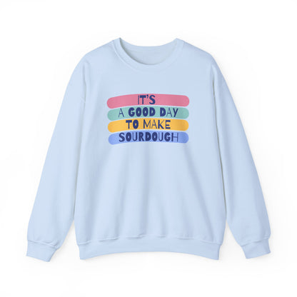 "It's a good day to make Sourdough" Sweatshirt