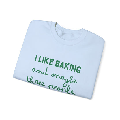 I Like Baking and maybe 3 people Sweatshirt