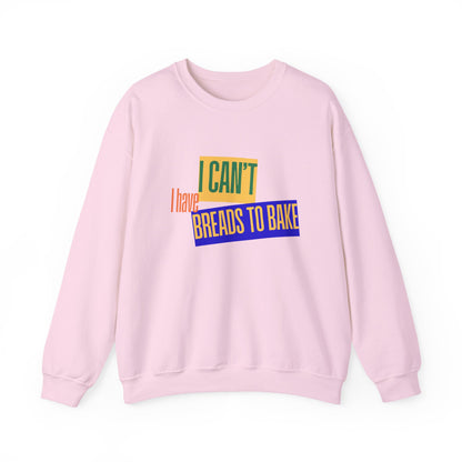I Can't, I Have Breads to Bake - Sweatshirt