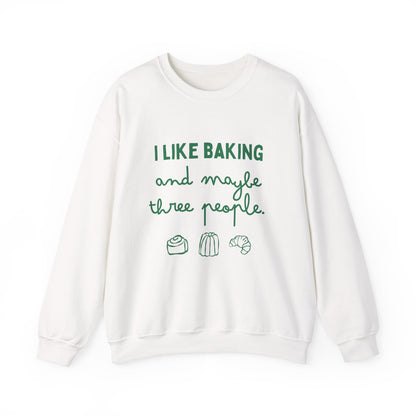 I Like Baking and maybe 3 people Sweatshirt