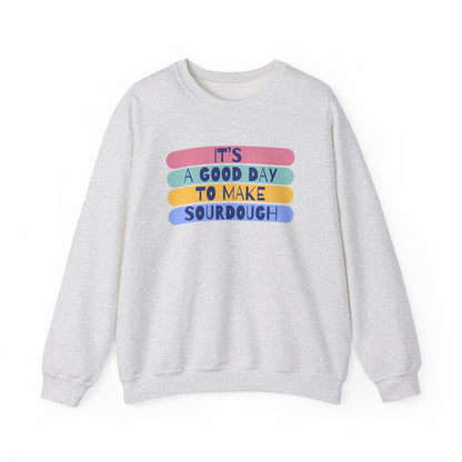 "It's a good day to make Sourdough" Sweatshirt