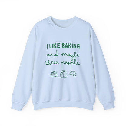 I Like Baking and maybe 3 people Sweatshirt