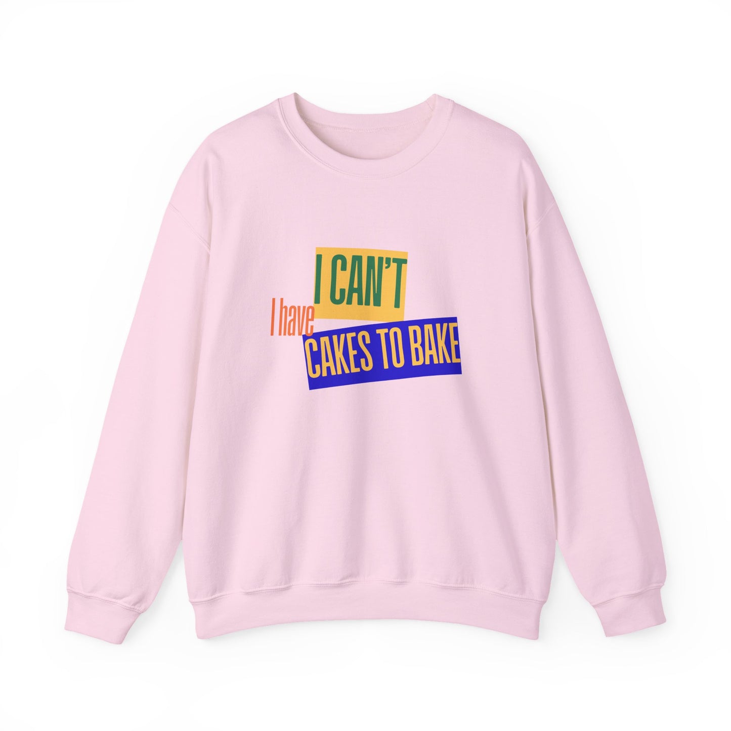 I Can't, I Have Cakes to Bake - Sweatshirt