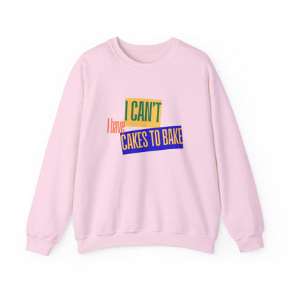 I Can't, I Have Cakes to Bake - Sweatshirt