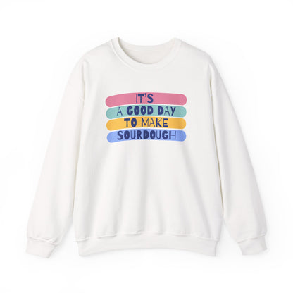 "It's a good day to make Sourdough" Sweatshirt