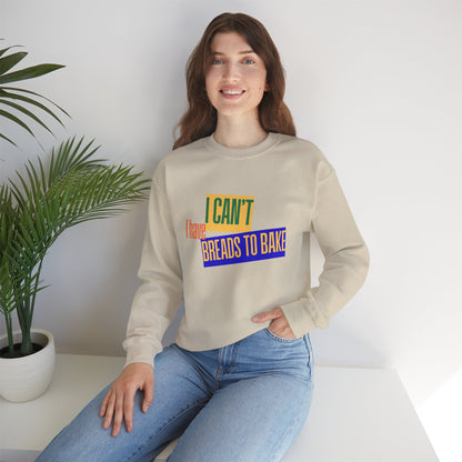 I Can't, I Have Breads to Bake - Sweatshirt