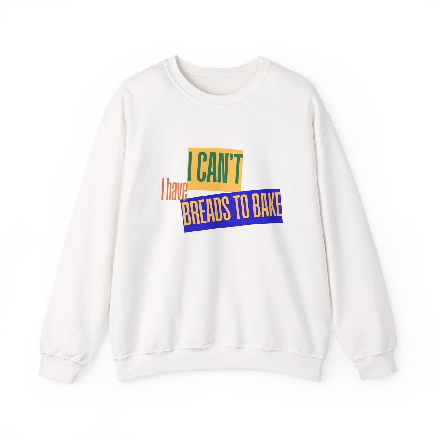 I Can't, I Have Breads to Bake - Sweatshirt