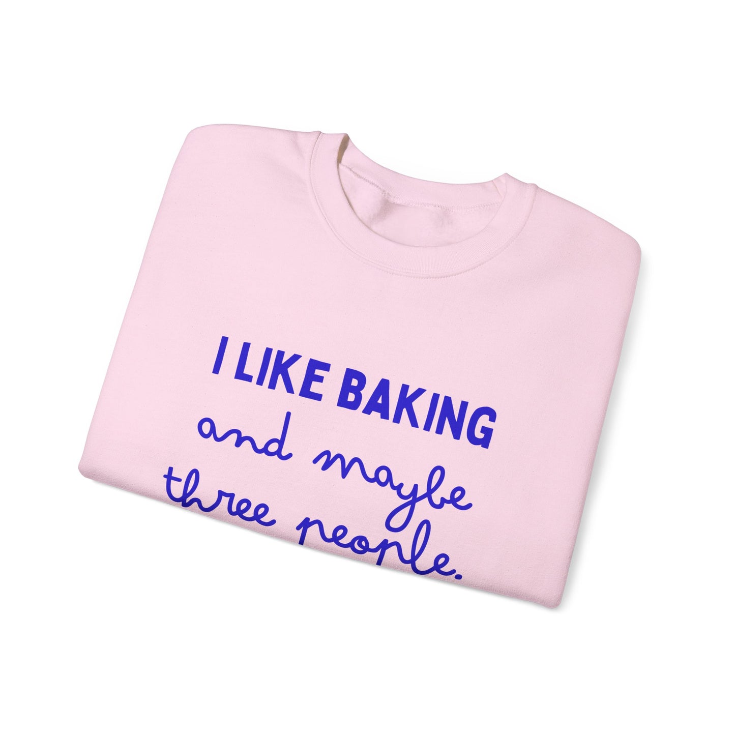 I Like Baking and maybe 3 people Sweatshirt