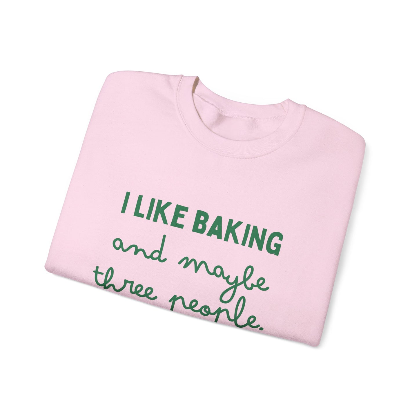 I Like Baking and maybe 3 people Sweatshirt