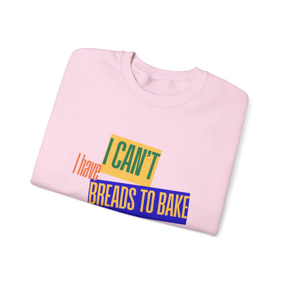 I Can't, I Have Breads to Bake - Sweatshirt
