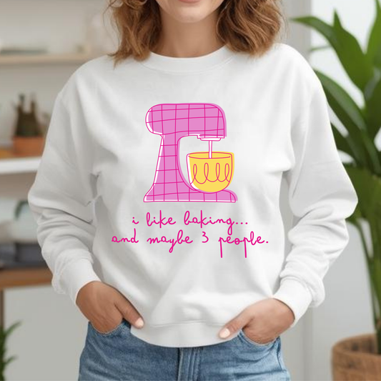 I Like Baking and maybe 3 people Sweatshirt