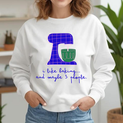 I Like Baking and maybe 3 people Sweatshirt